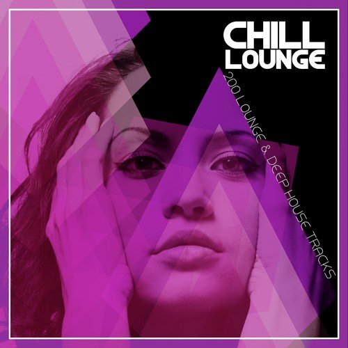 Chill Lounge - 200 Lounge & Deep House Tracks