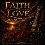 FAITH OF LOVE JUGNU