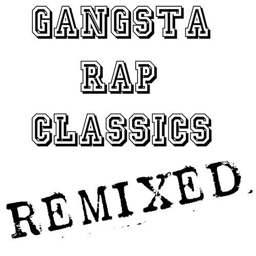 Gangsta Rap Classics Remixed
