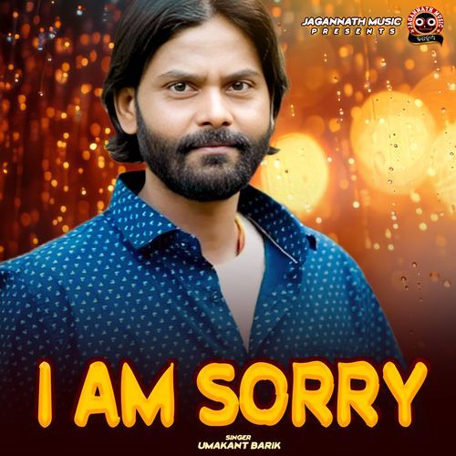 I AM SORRY