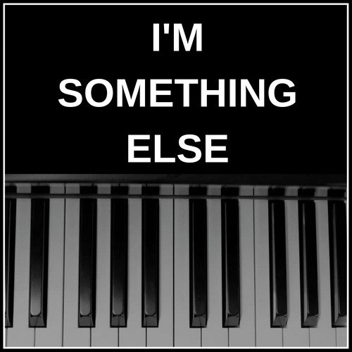 I&#039;m Something Else (Crazy Piano Version)_poster_image