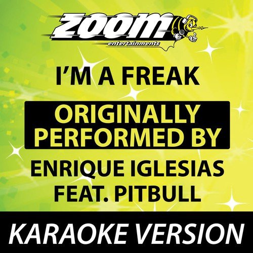 I'm a Freak (Originally By Enrique Iglesias feat. Pitbull) [No Backing Vocals] {Karaoke Version}