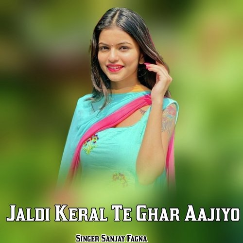 Jaldi Keral Te Ghar Aajiyo