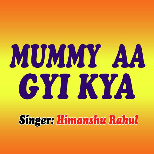 Mummy Aa Gyi Kya