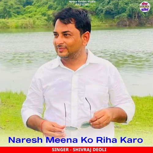 Naresh Meena Ko Riha Karo