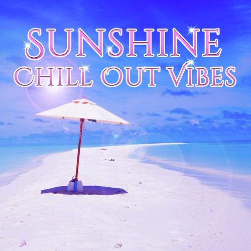 Sunshine Chill Out Vibes – Summer Relaxation, Beach Lounge, Deep Chill Out, Music to Rest, Holiday Songs