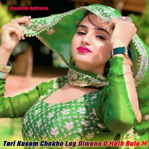 Teri Kasam Chokho Lag Diwana D Hath Bala M