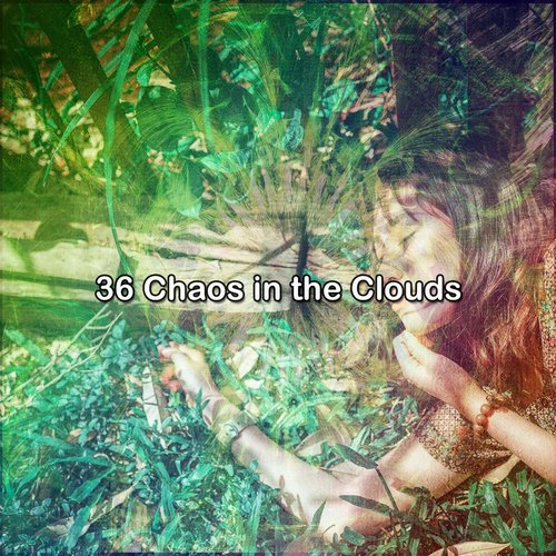 36 Chaos in the Clouds