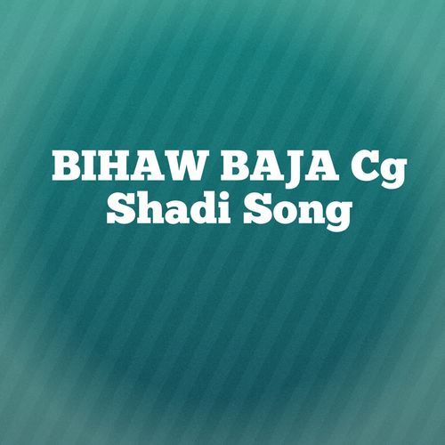 BIHAW BAJA Cg Shadi Song