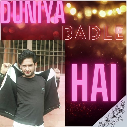 Duniya badle hai