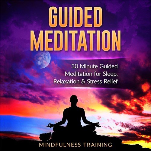 Guided Meditation: 30 Minute Guided Meditation for Sleep, Relaxation, & Stress Relief (Self Hypnosis, Affirmations, Guided Imagery & Relaxation Techniques)