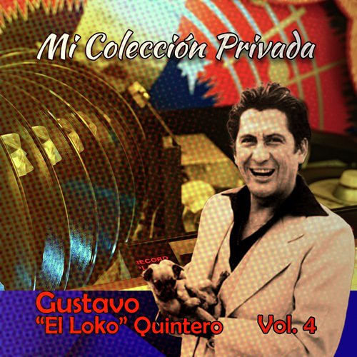 Mi Colección Privada Gustavo (El Loko) Quintero, Vol. 4