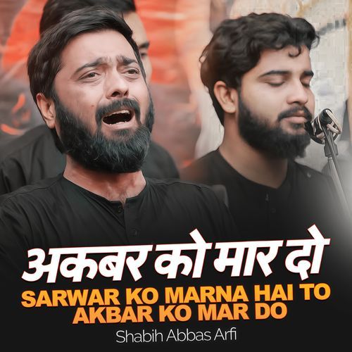 Sarwar Ko Marna Hai To Akbar Ko Mardo (Live)