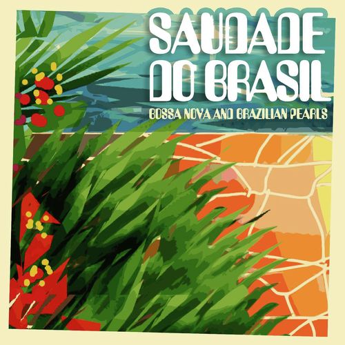 Saudade do Brasil (Bossa Nova and Brazilian Pearls)