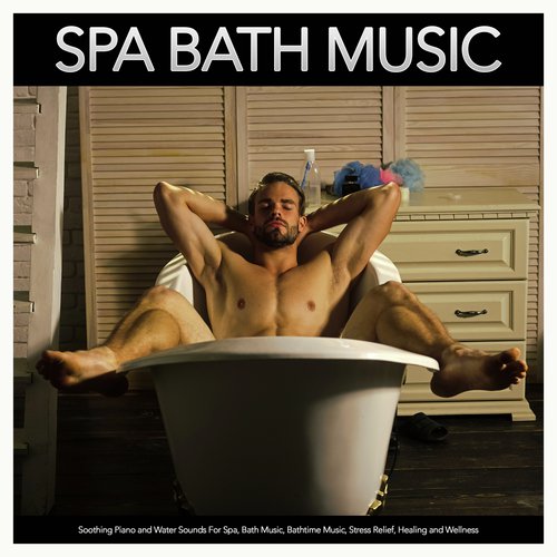 Spa Bath Music: Soothing Piano and Water Sounds For Spa, Bath Music, Bathtime Music, Stress Relief, Healing and Wellness_poster_image