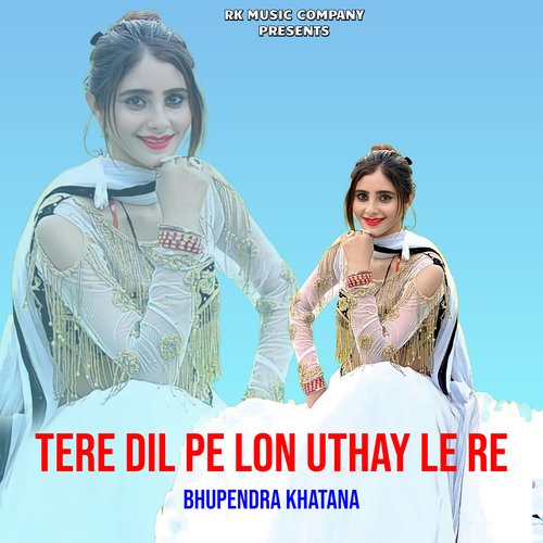 Tere Dil Pe Lon Uthay Le Re