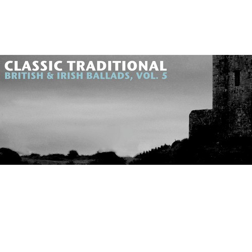 Classic Traditional British & Irish Ballads, Vol. 5