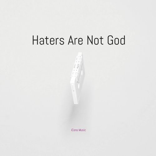 Haters Are Not God