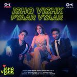 Ishq Vishk Pyaar Vyaar (From &quot;Ishq Vishk Rebound&quot;)