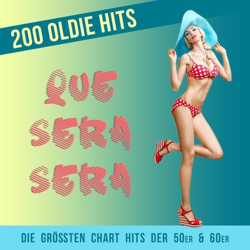 Que Sera Sera - 200 Oldie Hits (Die größten Chart Hits der 50er & 60er)