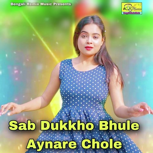 Sab Dukkho Bhule Aynare Chole