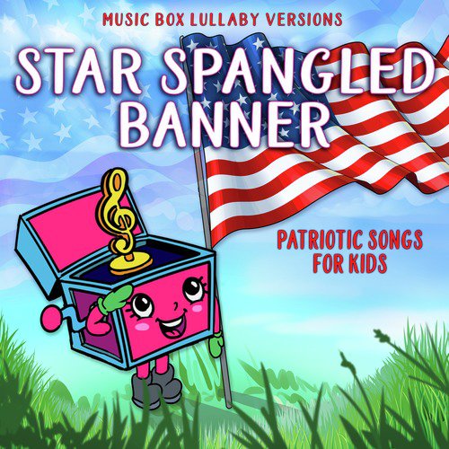 Star Spangled Banner: Patriotic Songs for Kids (Music Box Lullaby Versions)