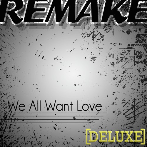 We All Want Love (Rihanna Deluxe Remake) - Single_poster_image