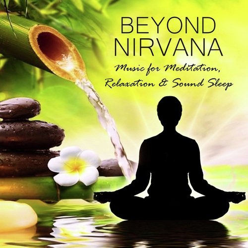 Beyond Nirvana - Music For Meditation, Relaxation & Sound Sleep