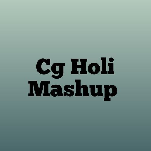 Cg Holi Mashup