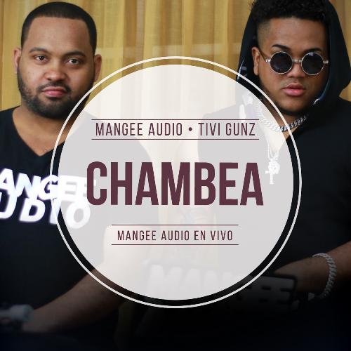 Chambea Freestyle (Mangee Audio en Vivo) [feat. Tivi Gunz]