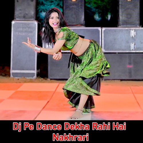 DJ Pe Dance Dekha Rahi Hai Nakhrari