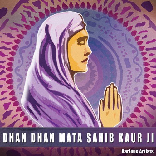 Dhan Dhan Mata Sahib Kaur Ji (Mother of The Khalsa)