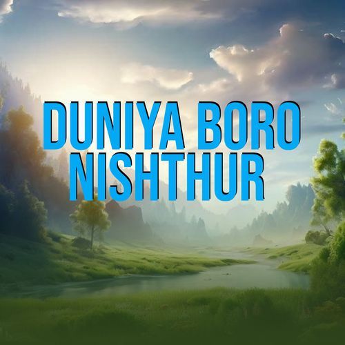 Duniya Boro Nishthur