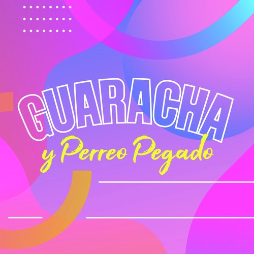 Guaracha y Perreo Pegado