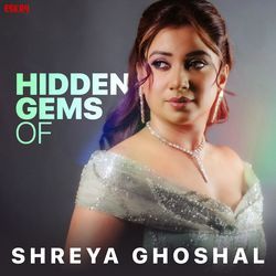 Hidden Hits of Shreya Ghoshal
