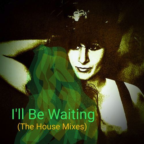 I'll Be Waiting (The House Mixes)