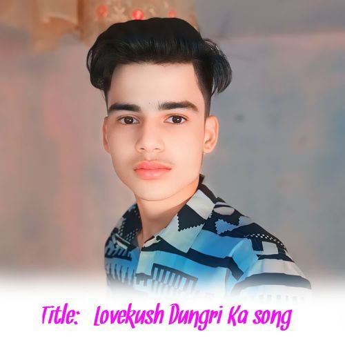 Lovekush Dungri Ka song