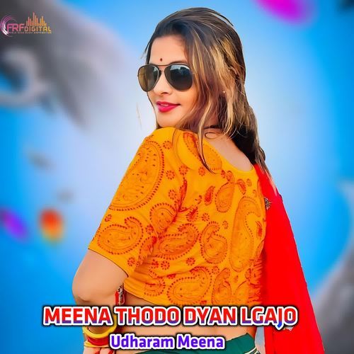 MEENA THODO DYAN LGAJO