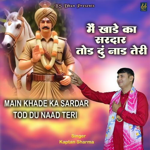 Main Khade Ka Sardar Tod Du Naad Teri