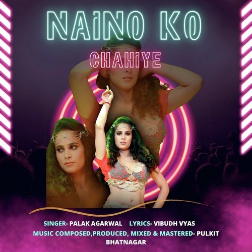 Naino Ko Chahiye