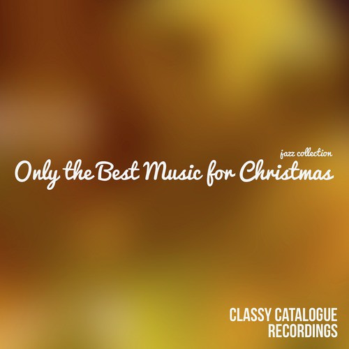 Only the Best Music for Christmas - Jazz Collection