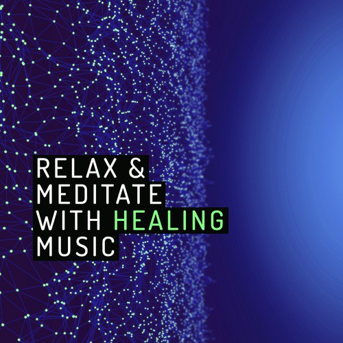 Relax & Meditate with Healing Music