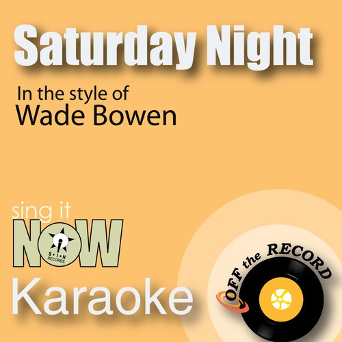 Saturday Night (made famous by Wade Bowen) [Karaoke Version with Lead Vocal]