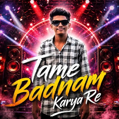 TAME BADNAM KARYA RE