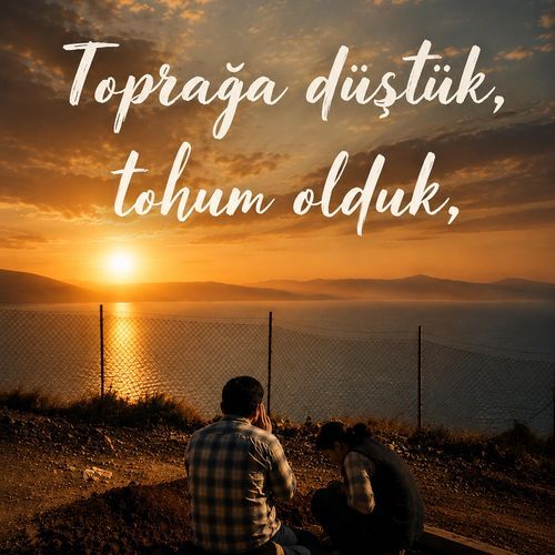 Toprağa Düştük, Tohum Olduk