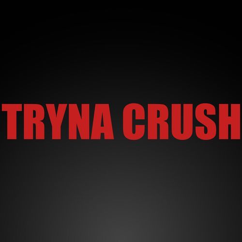 Tryna Crush