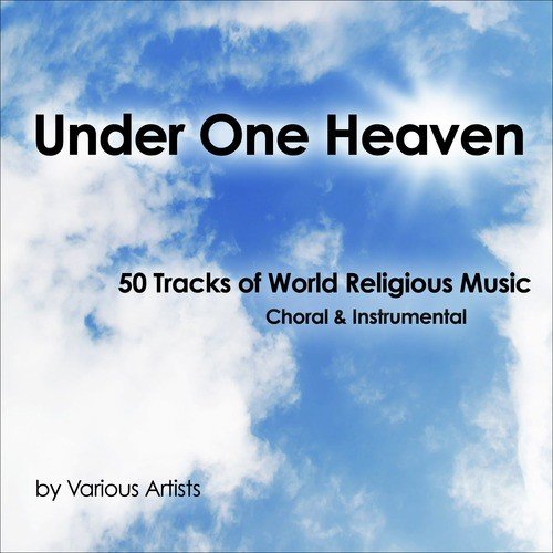 Under One Heaven (50 Tracks of World Religous Music - Choral & Instrumental)