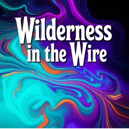 ​Wilderness in the Wire