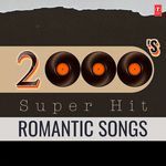 2000'S Super Hit Romantic Songs