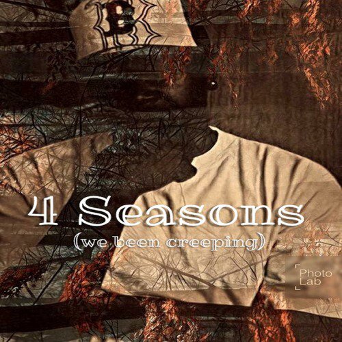 4 Seasons (We Be Creeping)